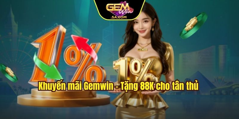 Khuyến mãi Gemwin - Tặng 88K cho tân thủ 
